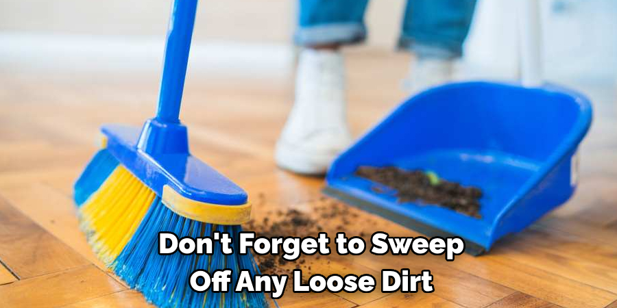 Don't Forget to Sweep Off Any Loose Dirt