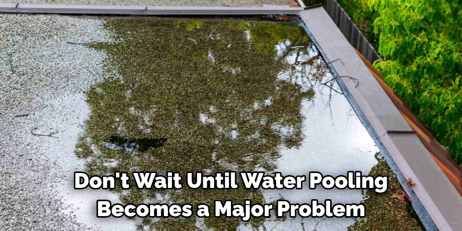 Don't Wait Until Water Pooling Becomes a Major Problem