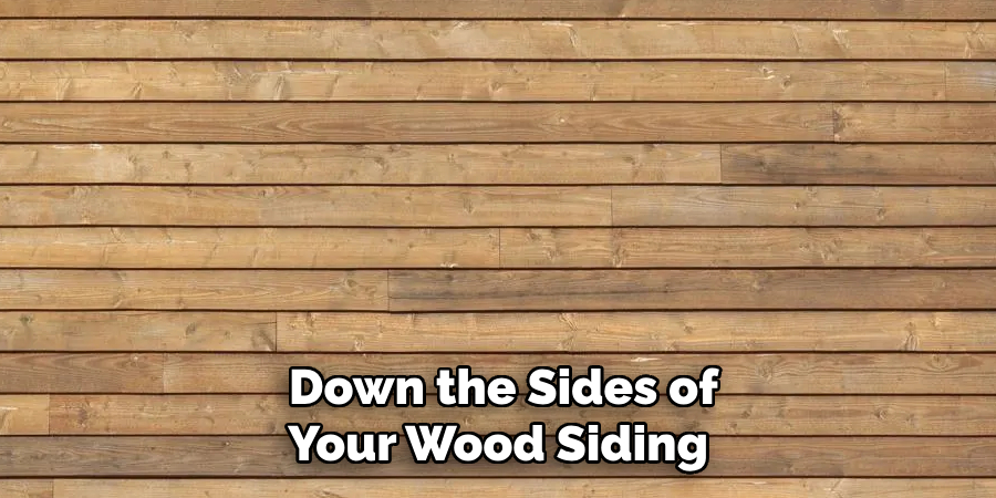 Down the Sides of Your Wood Siding