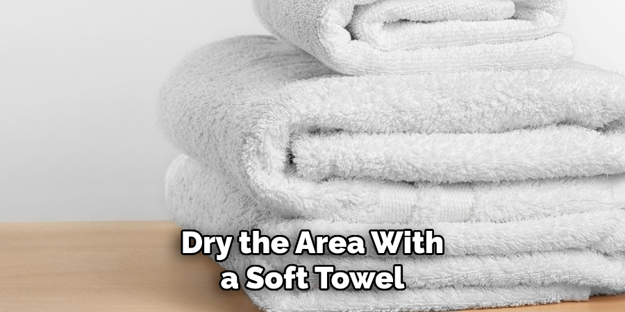 Dry the Area With a Soft Towel