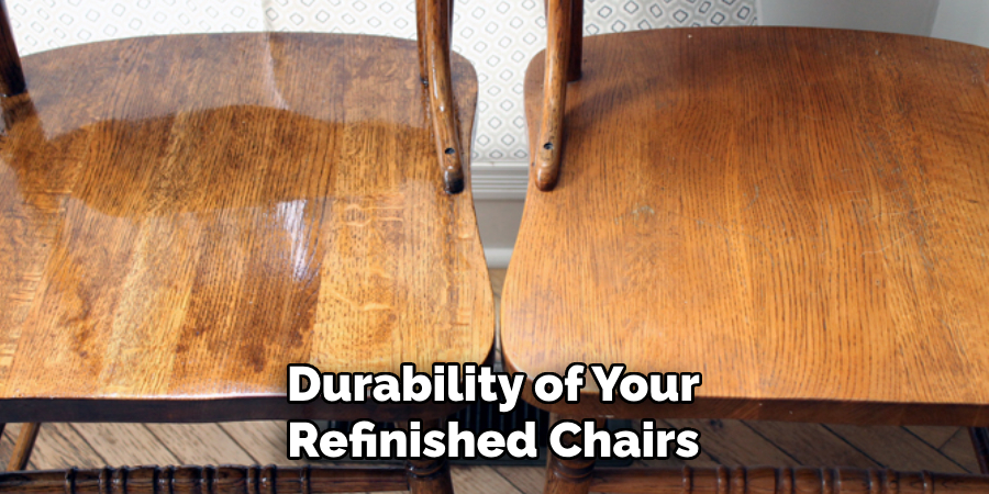 Durability of Your Refinished Chairs