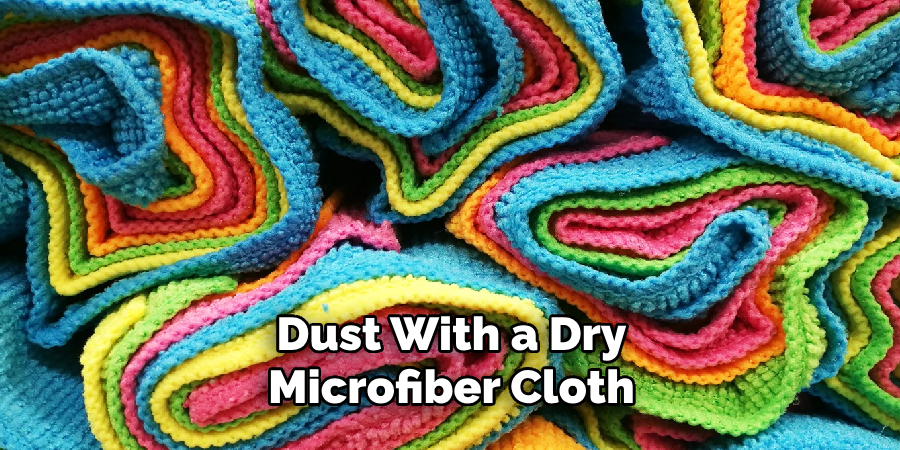 Dust With a Dry Microfiber Cloth