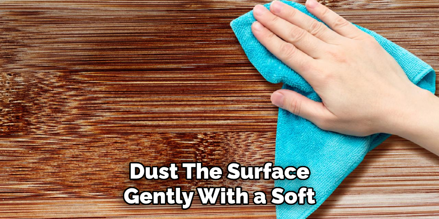 Dust the Surface Gently With a Soft