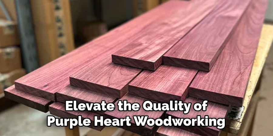 Elevate the Quality of Purple Heart Woodworking