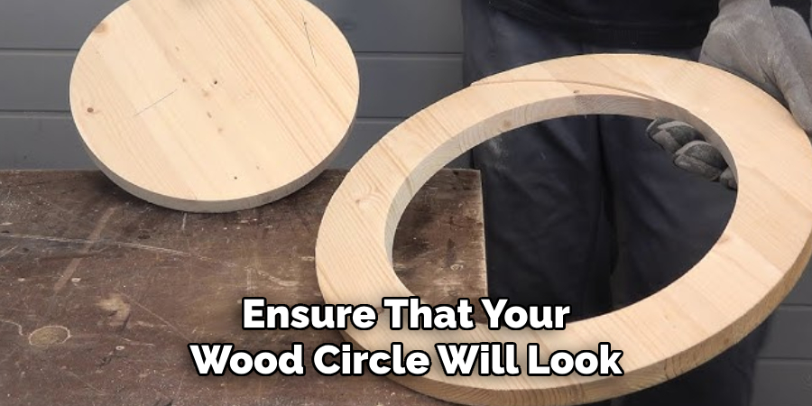 Ensure That Your Wood Circle Will Look