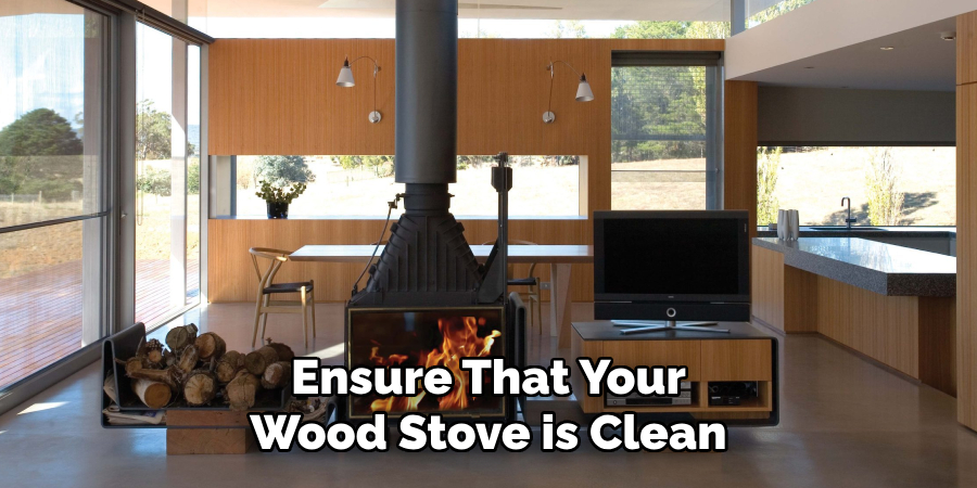 Ensure That Your Wood Stove is Clean