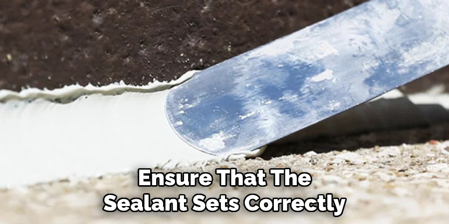 Ensure That the Sealant Sets Correctly