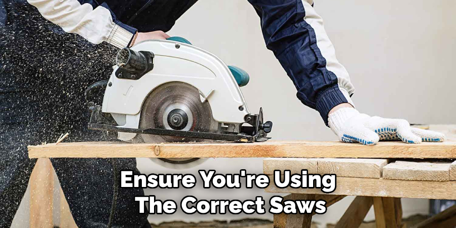 Ensure You're Using the Correct Saws