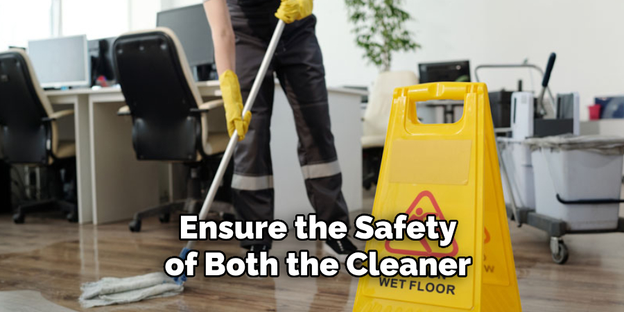 Ensure the Safety of Both the Cleaner