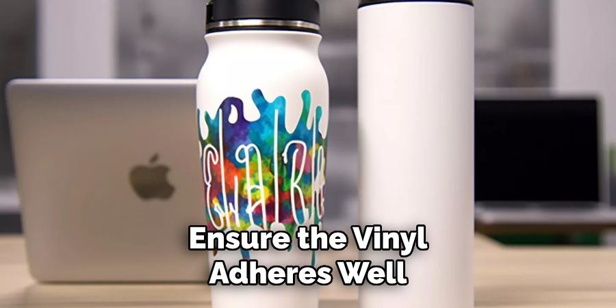 Ensure the Vinyl Adheres Well