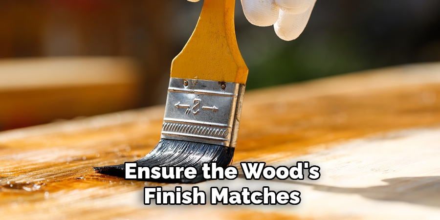 Ensure the Wood's Finish Matches