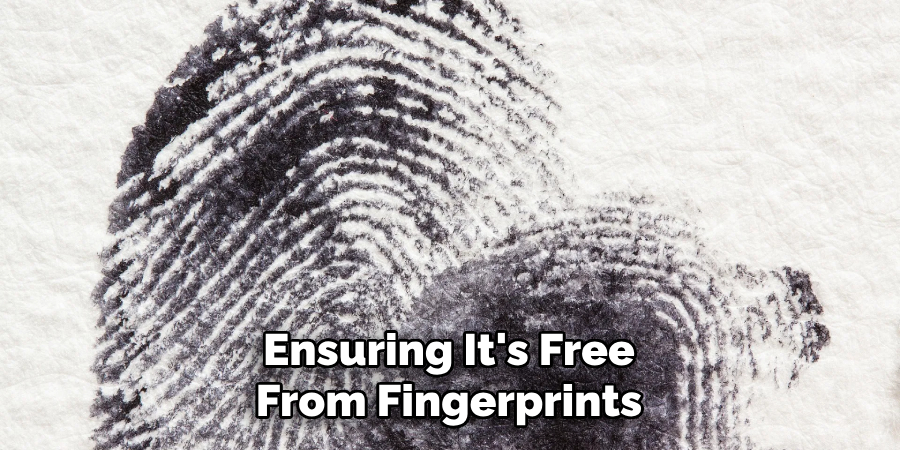 Ensuring It's Free From Fingerprints