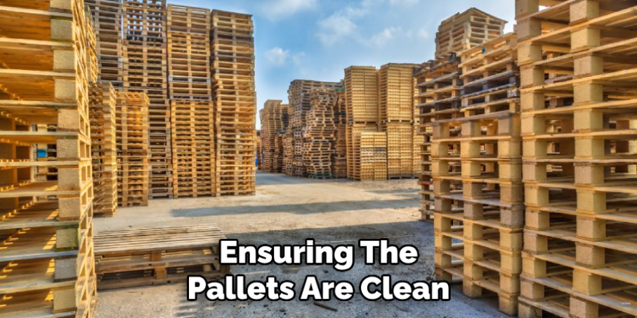 Ensuring the Pallets Are Clean