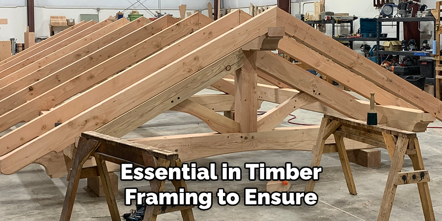 Essential in Timber Framing to Ensure