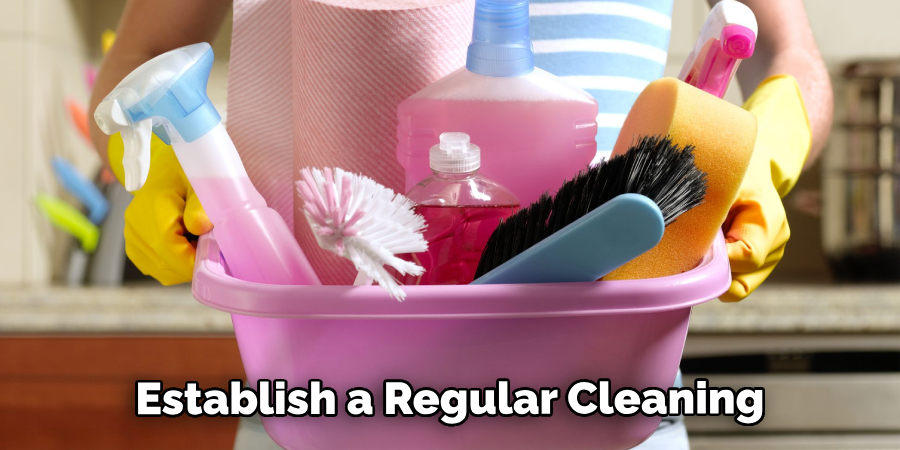 Establish a Regular Cleaning