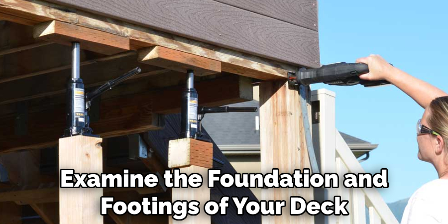 Examine the Foundation and Footings of Your Deck