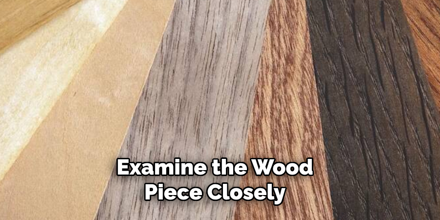 Examine the Wood Piece Closely