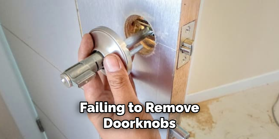 Failing to Remove Doorknobs