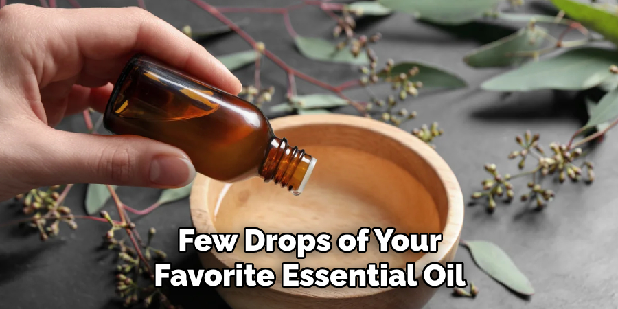 Few Drops of Your Favorite Essential Oil