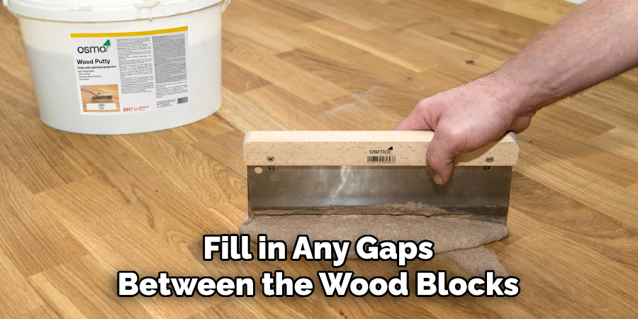 Fill in Any Gaps Between the Wood Blocks