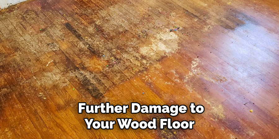 Further Damage to Your Wood Floor