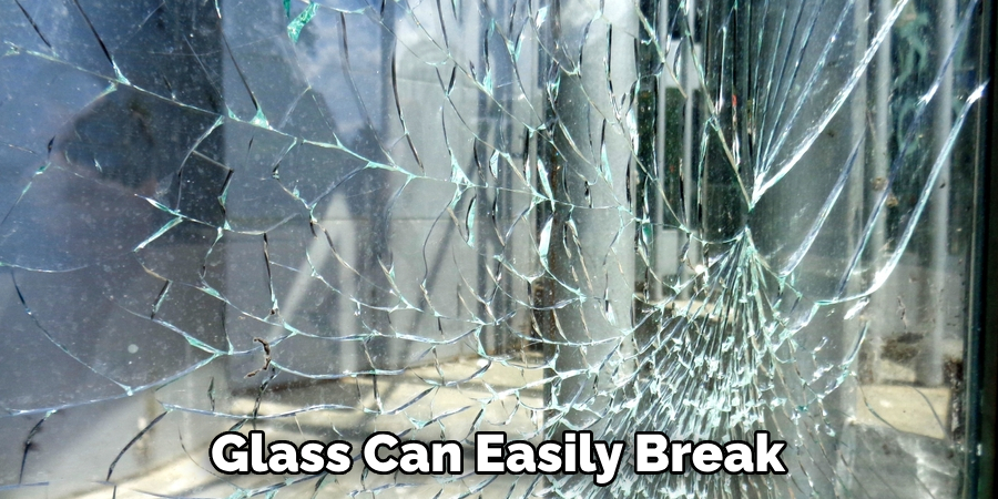 Glass Can Easily Break