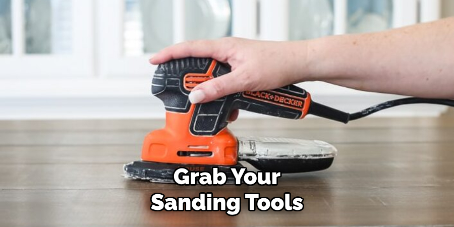 Grab Your Sanding Tools