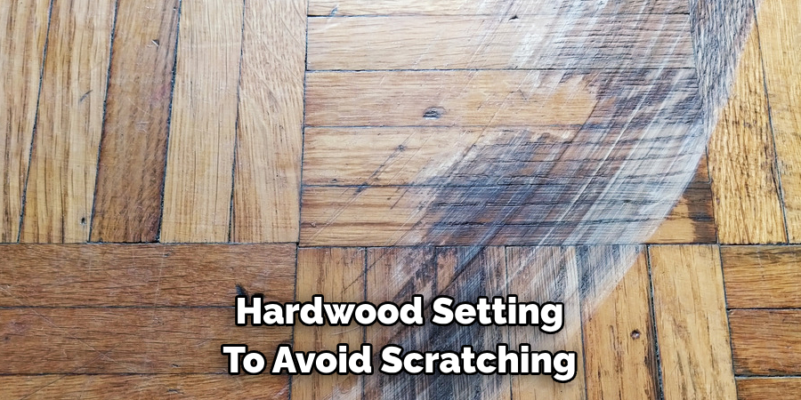 Hardwood Setting To Avoid Scratching