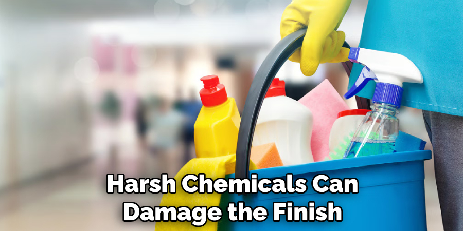 Harsh Chemicals Can Damage the Finish