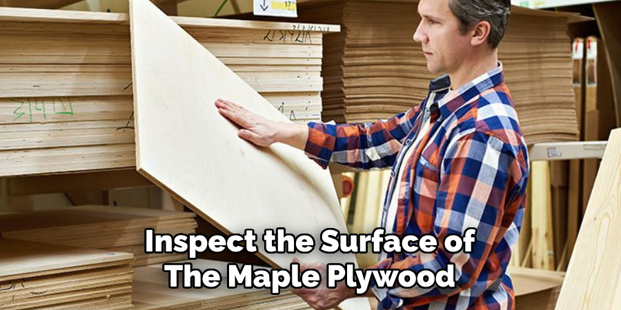 Inspect the Surface of the Maple Plywood