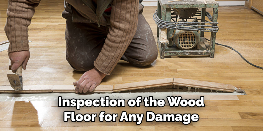 Inspection of the Wood Floor for Any Damage