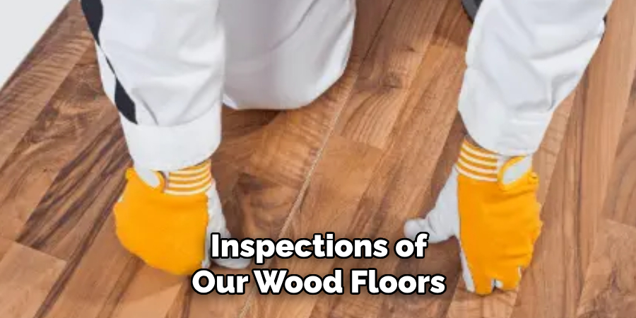 Inspections of Our Wood Floors