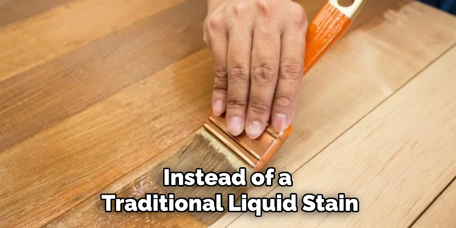 Instead of a Traditional Liquid Stain