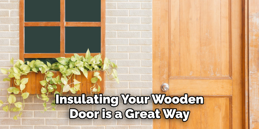 Insulating Your Wooden Door is a Great Way