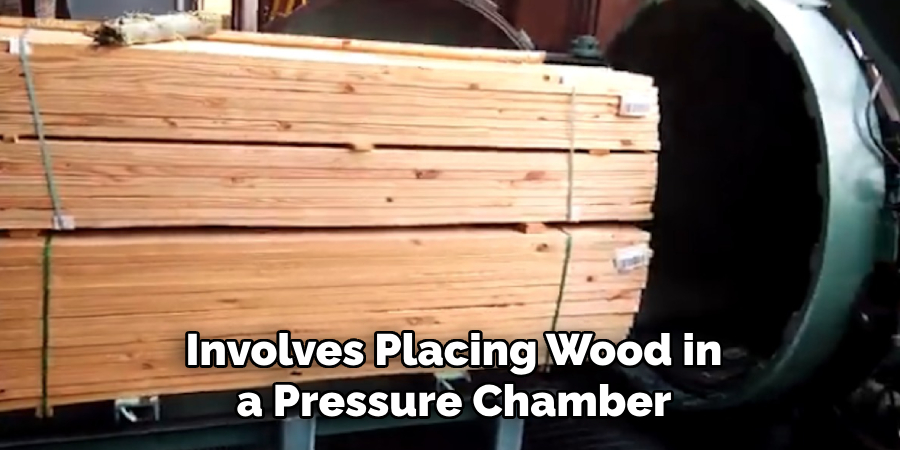 Involves Placing Wood in a Pressure Chamber