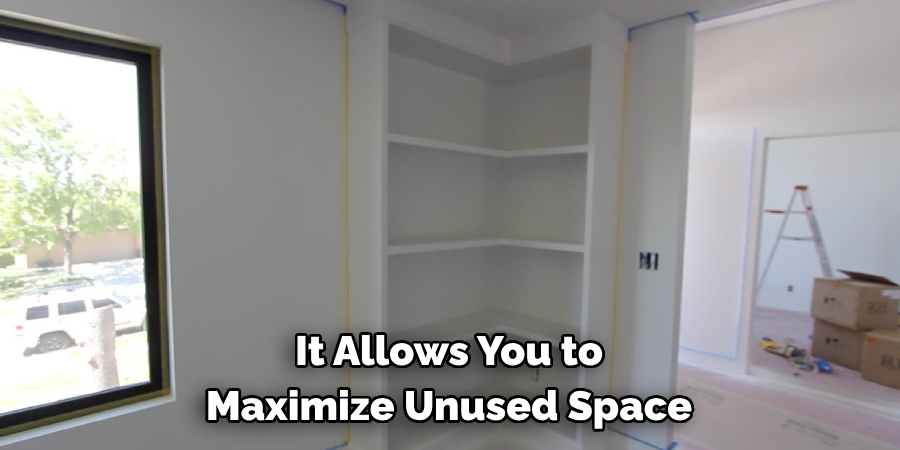 It Allows You to Maximize Unused Space