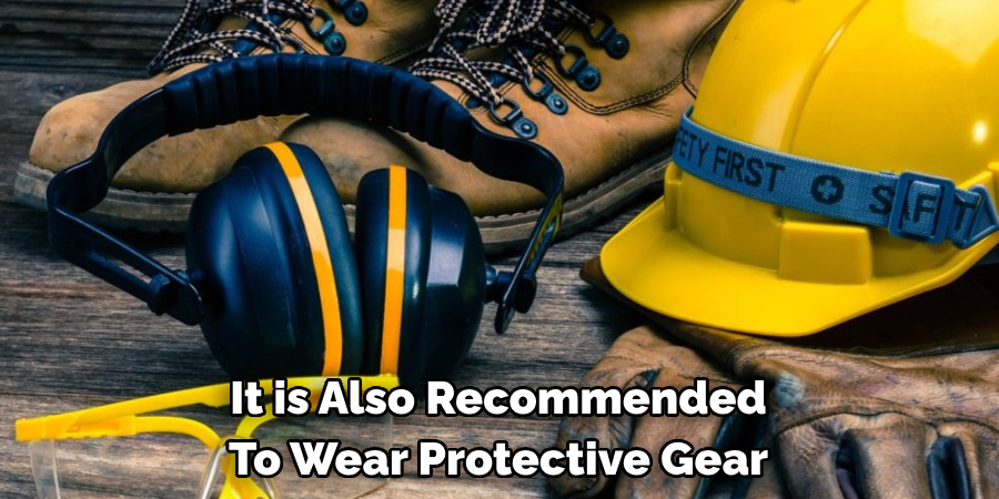 It is Also Recommended To Wear Protective Gear