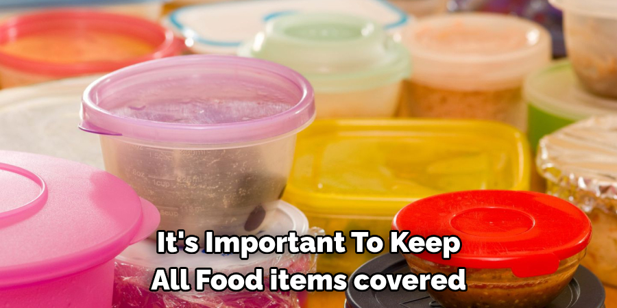 It's Important To Keep All Food items covered