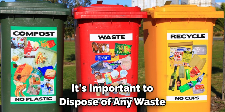 It's Important to Dispose of Any Waste