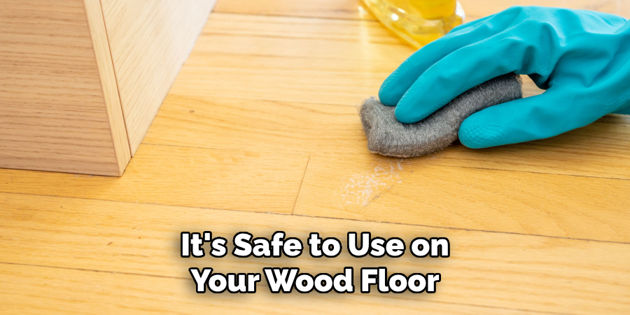 It's Safe to Use on Your Wood Floor