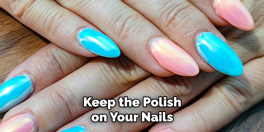 Keep the Polish on Your Nails