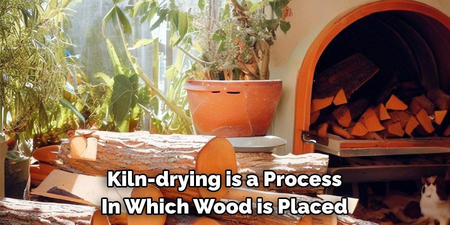 Kiln-drying is a Process In Which Wood is Placed