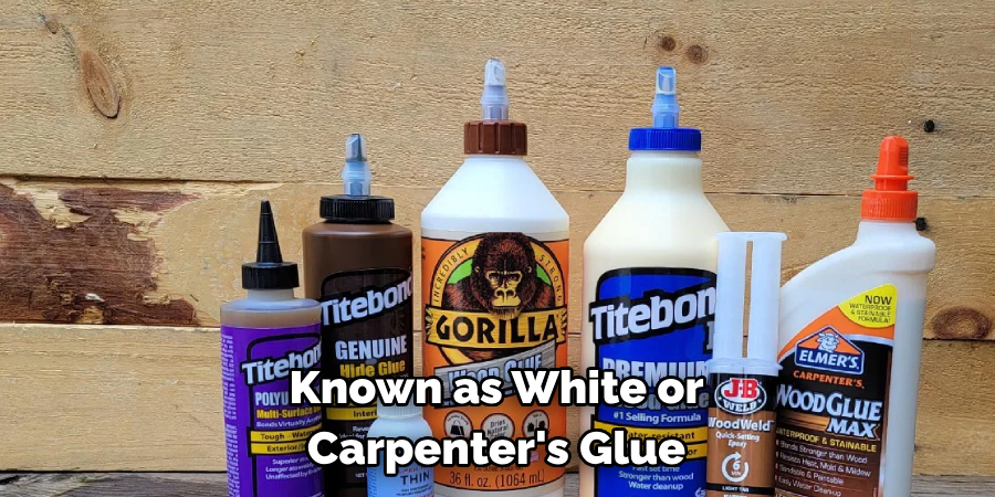 Known as White or Carpenter's Glue