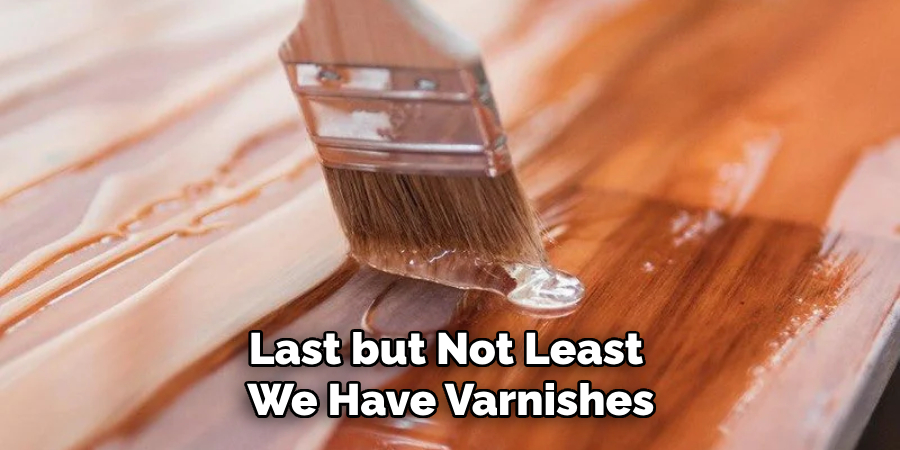 Last but Not Least We Have Varnishes