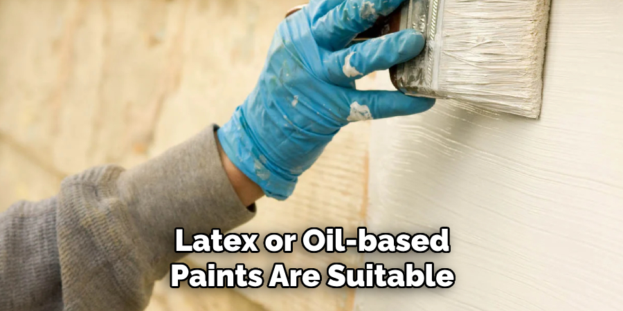 Latex or Oil-based Paints Are Suitable