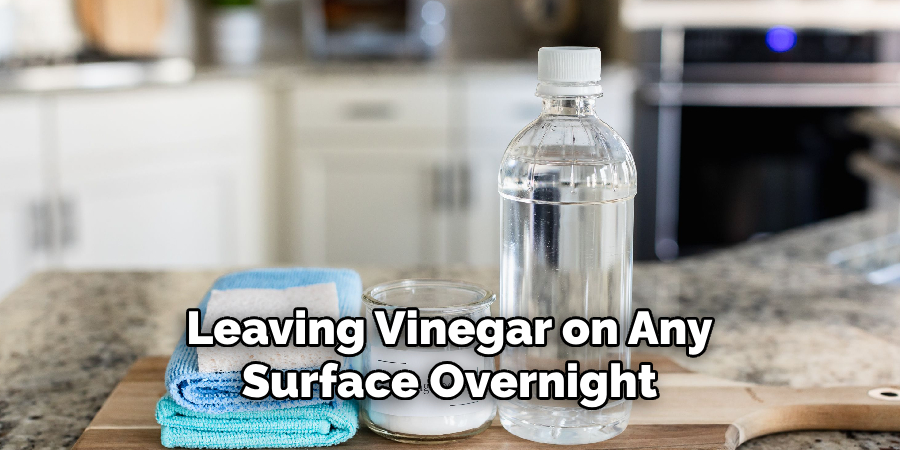 Leaving Vinegar on Any Surface Overnight