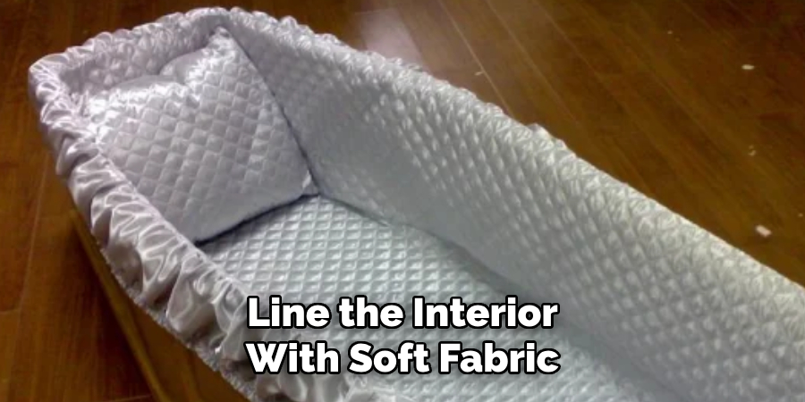 Line the Interior With Soft Fabric