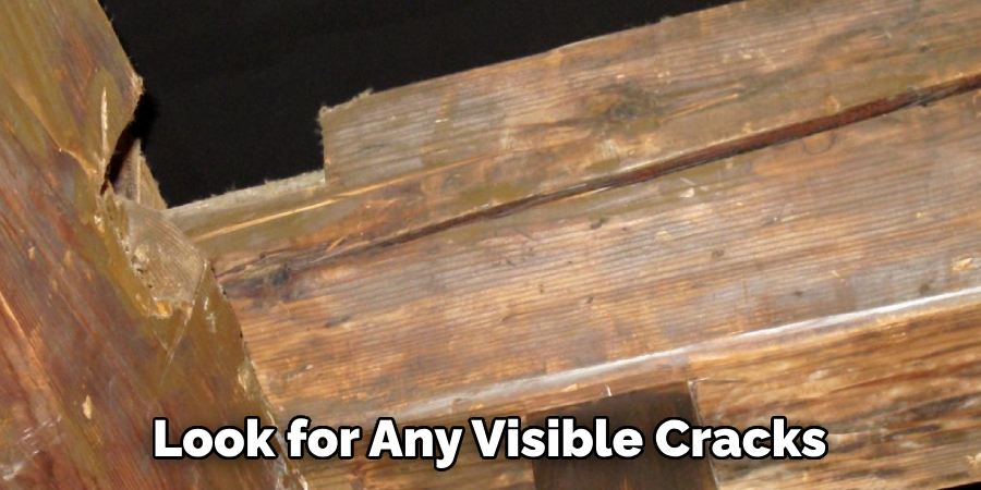 Look for Any Visible Cracks