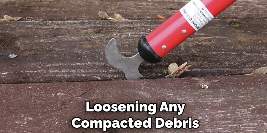 Loosening Any Compacted Debris