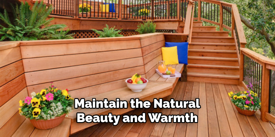 Maintain the Natural Beauty and Warmth